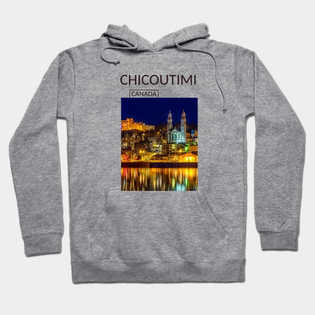 Chicoutimi Saguenay Quebec Canada Gift for Canadian Canada Day Present Souvenir T-shirt Hoodie Apparel Mug Notebook Tote Pillow Sticker Magnet Hoodie by Mr. Travel Joy